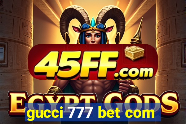 gucci 777 bet com